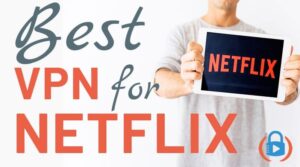 Best VPN for Netflix 2020